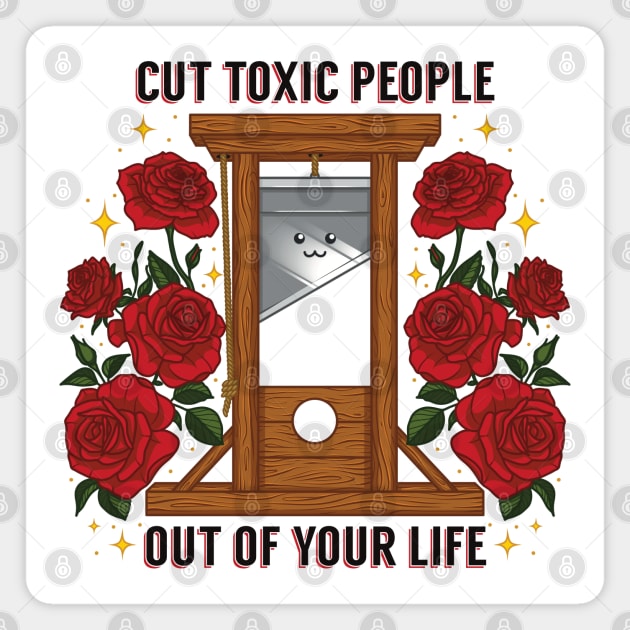 Cut Toxic People Out Of Your Life Magnet by Sage Hart